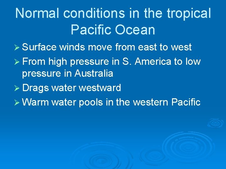Normal conditions in the tropical Pacific Ocean Ø Surface winds move from east to