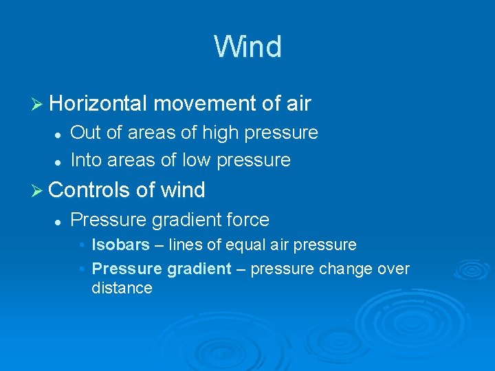 Wind Ø Horizontal movement of air l l Out of areas of high pressure