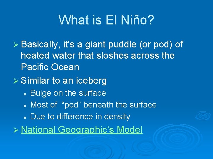 What is El Niño? Ø Basically, it's a giant puddle (or pod) of heated