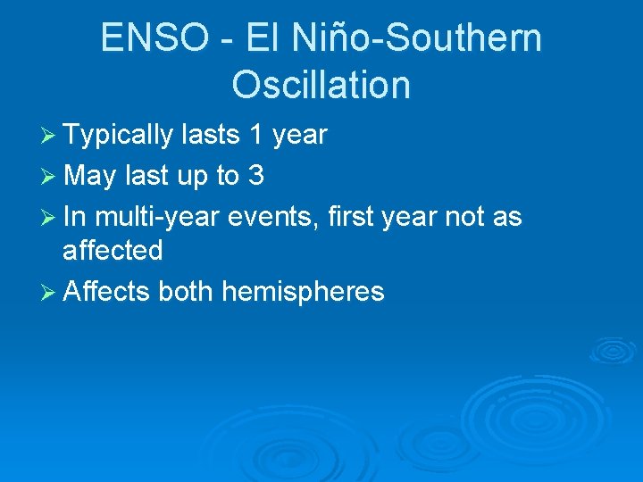 ENSO - El Niño-Southern Oscillation Ø Typically lasts 1 year Ø May last up