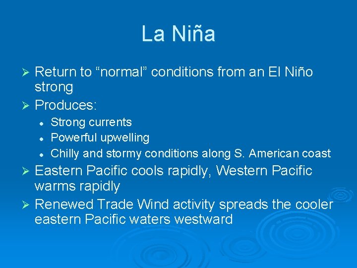La Niña Return to “normal” conditions from an El Niño strong Ø Produces: Ø