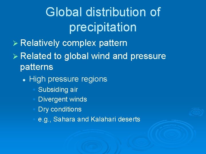 Global distribution of precipitation Ø Relatively complex pattern Ø Related to global wind and