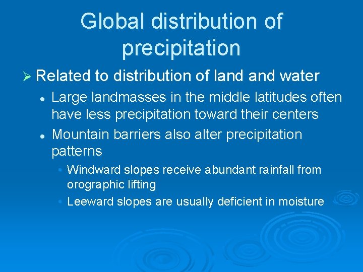 Global distribution of precipitation Ø Related to distribution of land water l l Large
