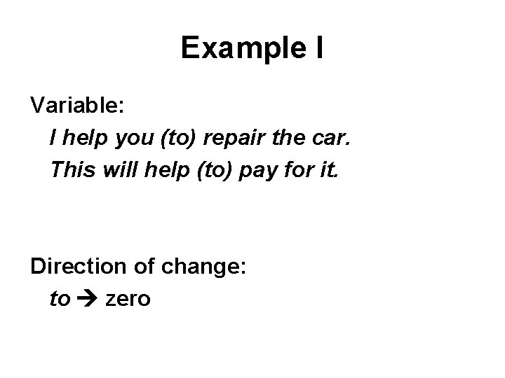 Example I Variable: I help you (to) repair the car. This will help (to) Example I Variable: I help you (to) repair the car. This will help (to)