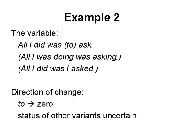 Example 2 The variable: All I did was (to) ask. (All I was doing Example 2 The variable: All I did was (to) ask. (All I was doing