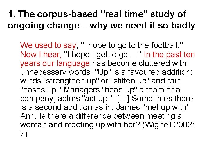 1. The corpus-based "real time" study of ongoing change – why we need it 1. The corpus-based "real time" study of ongoing change – why we need it