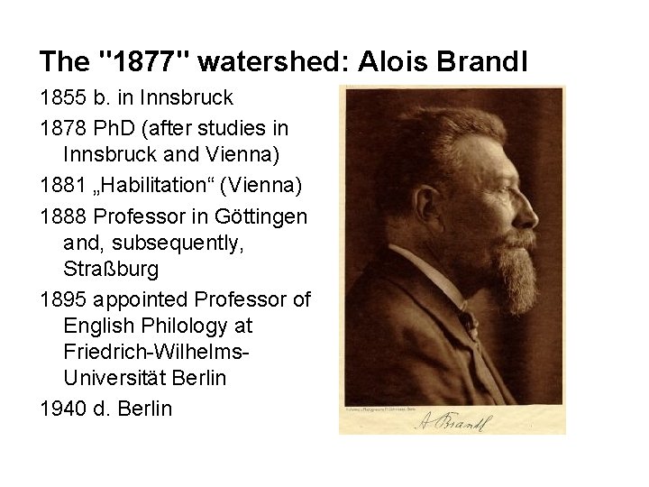 The "1877" watershed: Alois Brandl 1855 b. in Innsbruck 1878 Ph. D (after studies The "1877" watershed: Alois Brandl 1855 b. in Innsbruck 1878 Ph. D (after studies