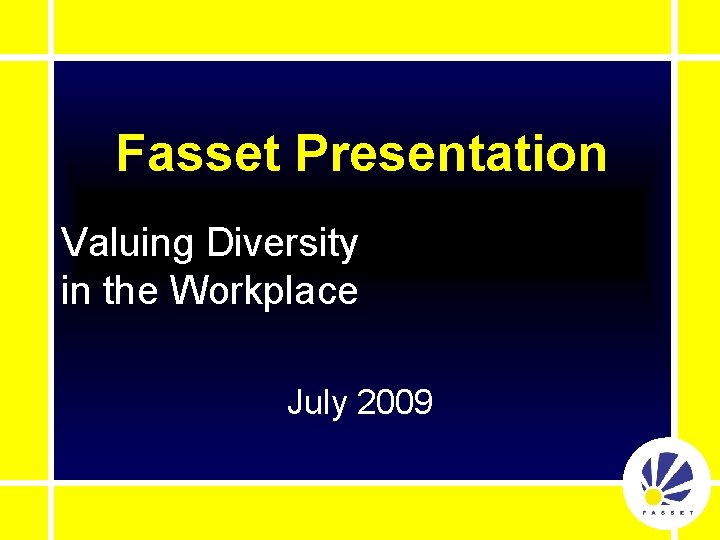 Fasset Presentation Valuing Diversity in the Workplace July 2009 