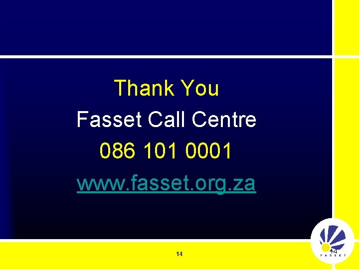Thank You Fasset Call Centre 086 101 0001 www. fasset. org. za 14 14