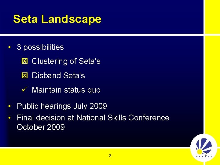 Seta Landscape • 3 possibilities ý Clustering of Seta's ý Disband Seta's ü Maintain