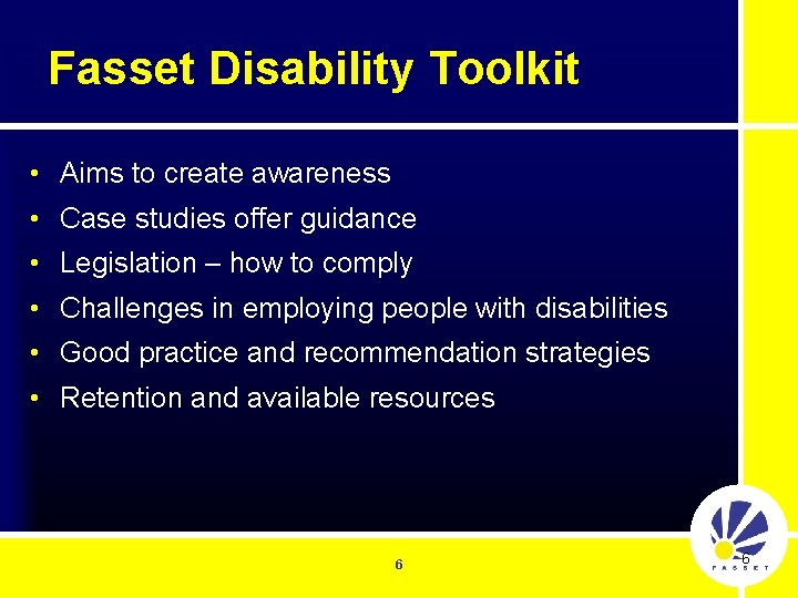 Fasset Disability Toolkit • Aims to create awareness • Case studies offer guidance •