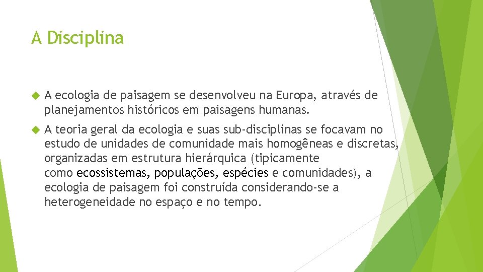 A Disciplina A ecologia de paisagem se desenvolveu na Europa, através de planejamentos históricos