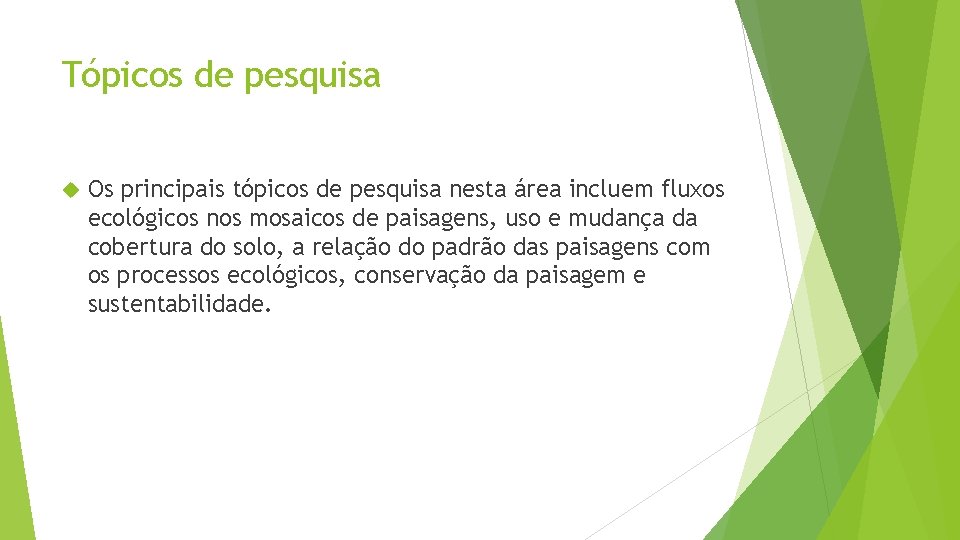 Tópicos de pesquisa Os principais tópicos de pesquisa nesta área incluem fluxos ecológicos nos