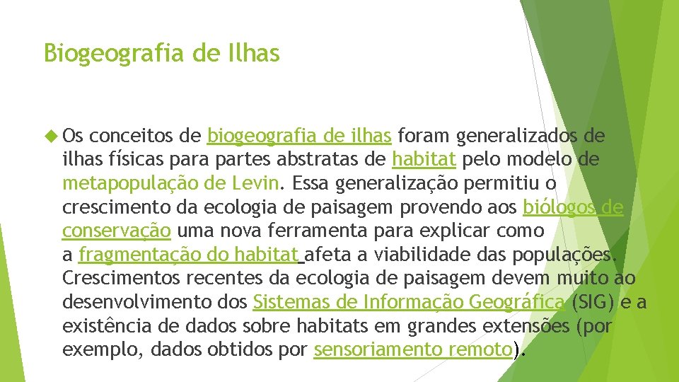 Biogeografia de Ilhas Os conceitos de biogeografia de ilhas foram generalizados de ilhas físicas