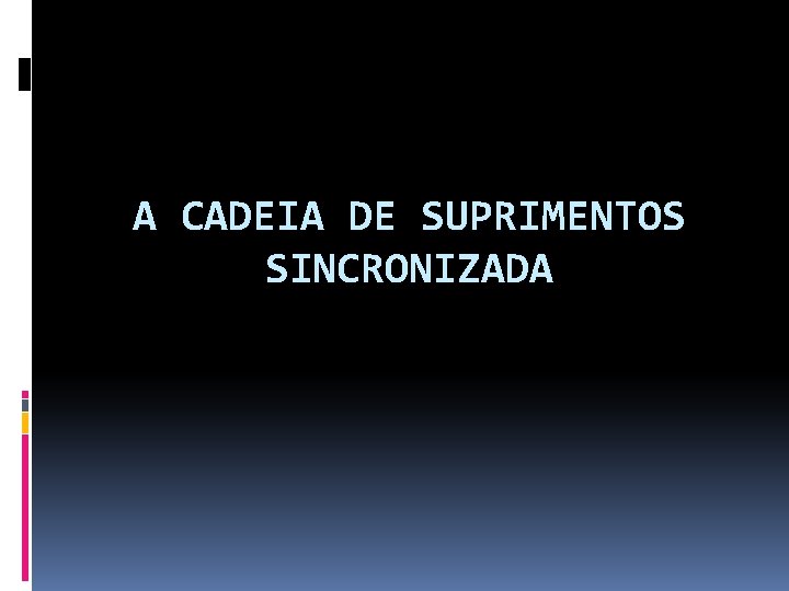 A CADEIA DE SUPRIMENTOS SINCRONIZADA 