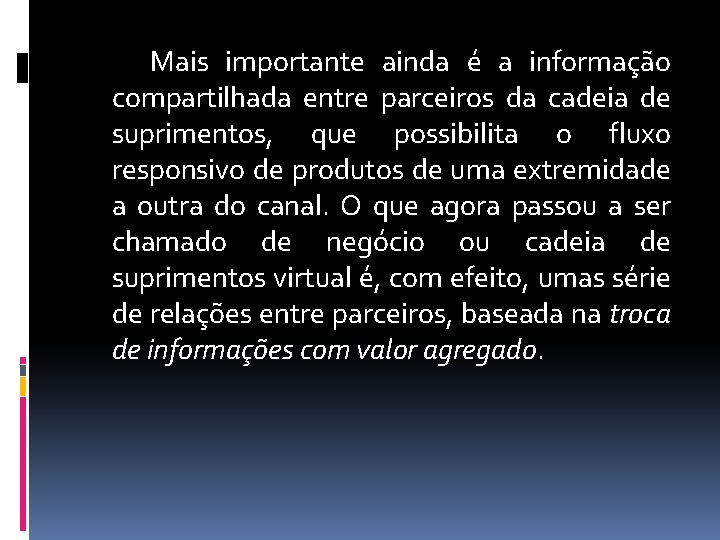 Mais importante ainda é a informação compartilhada entre parceiros da cadeia de suprimentos, que