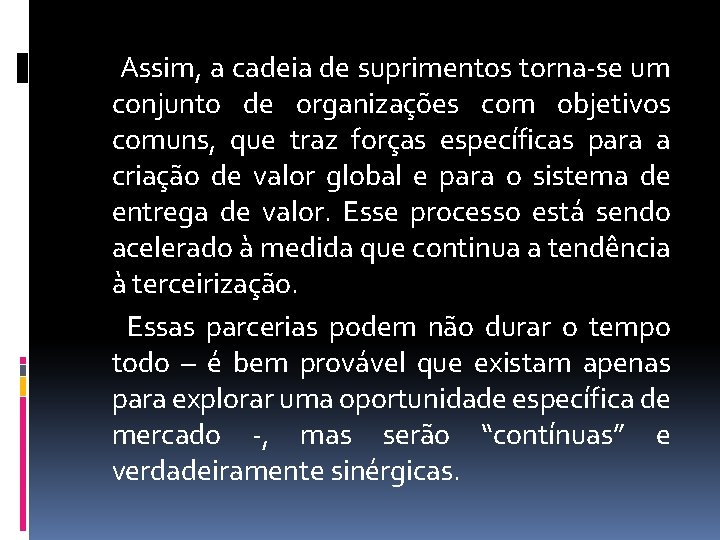 Assim, a cadeia de suprimentos torna-se um conjunto de organizações com objetivos comuns, que