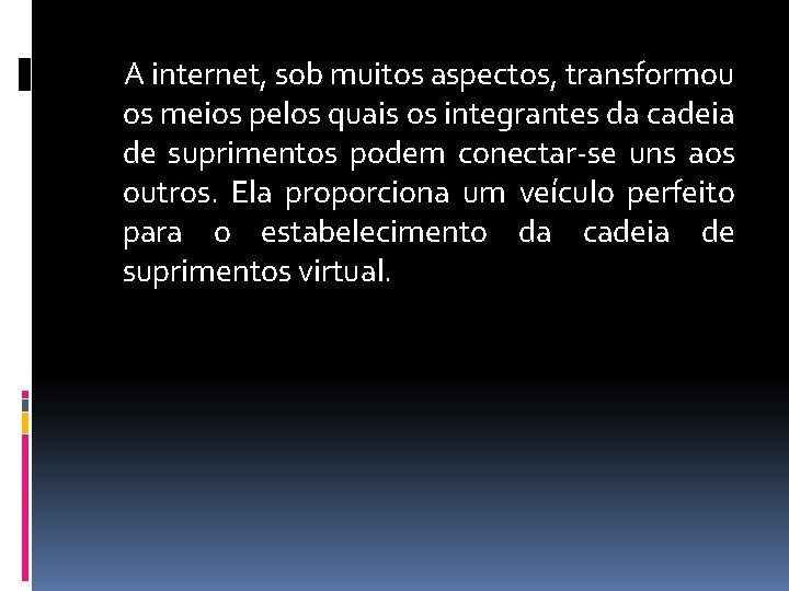 A internet, sob muitos aspectos, transformou os meios pelos quais os integrantes da cadeia