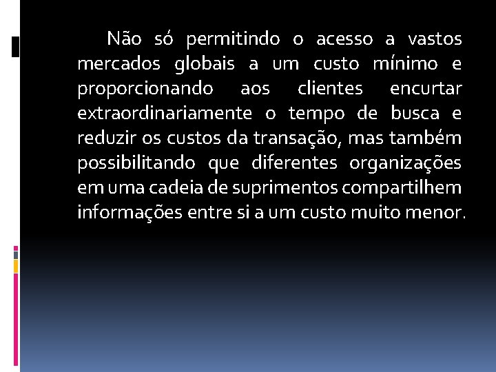 Não só permitindo o acesso a vastos mercados globais a um custo mínimo e