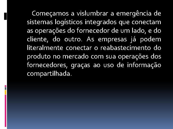 Começamos a vislumbrar a emergência de sistemas logísticos integrados que conectam as operações do