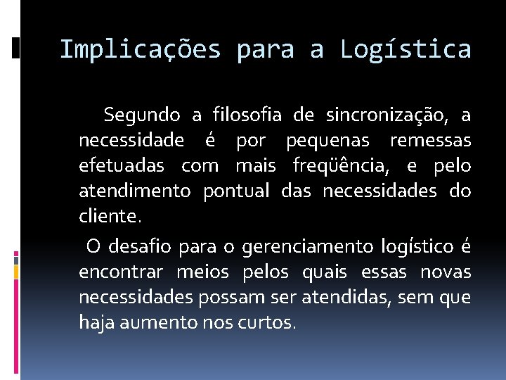 Implicações para a Logística Segundo a filosofia de sincronização, a necessidade é por pequenas