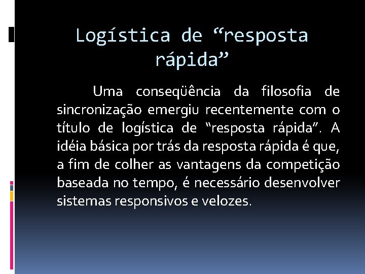 Logística de “resposta rápida” Uma conseqüência da filosofia de sincronização emergiu recentemente com o