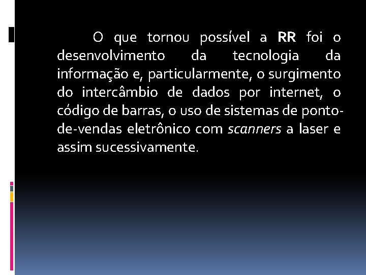 O que tornou possível a RR foi o desenvolvimento da tecnologia da informação e,