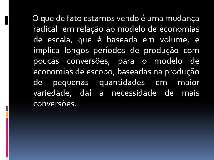 O que de fato estamos vendo é uma mudança radical em relação ao modelo