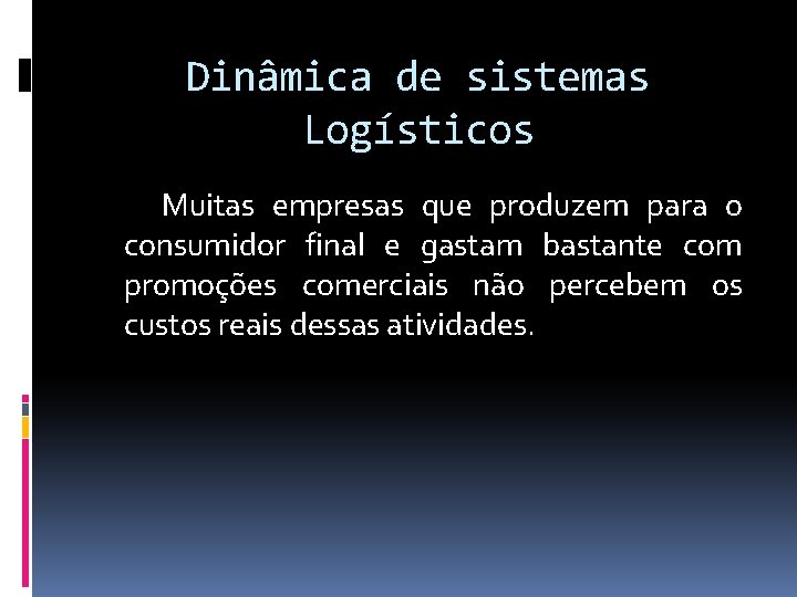 Dinâmica de sistemas Logísticos Muitas empresas que produzem para o consumidor final e gastam