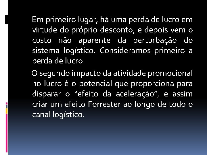 Em primeiro lugar, há uma perda de lucro em virtude do próprio desconto, e