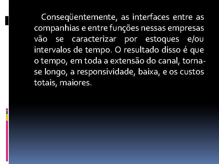 Conseqüentemente, as interfaces entre as companhias e entre funções nessas empresas vão se caracterizar