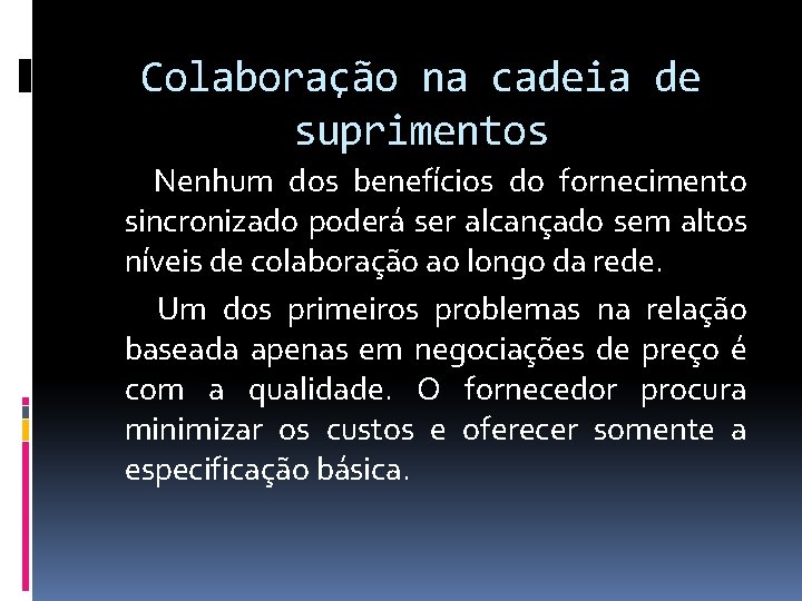 Colaboração na cadeia de suprimentos Nenhum dos benefícios do fornecimento sincronizado poderá ser alcançado