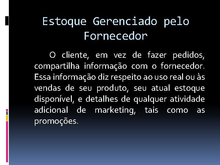 Estoque Gerenciado pelo Fornecedor O cliente, em vez de fazer pedidos, compartilha informação com