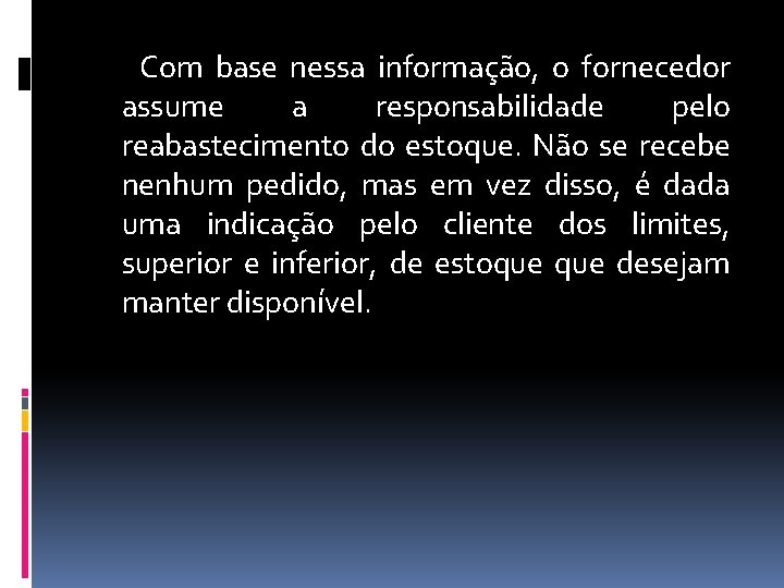Com base nessa informação, o fornecedor assume a responsabilidade pelo reabastecimento do estoque. Não