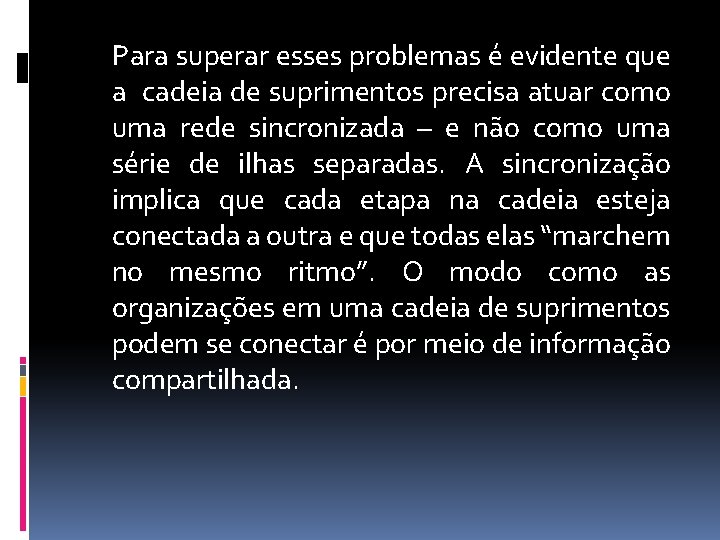 Para superar esses problemas é evidente que a cadeia de suprimentos precisa atuar como