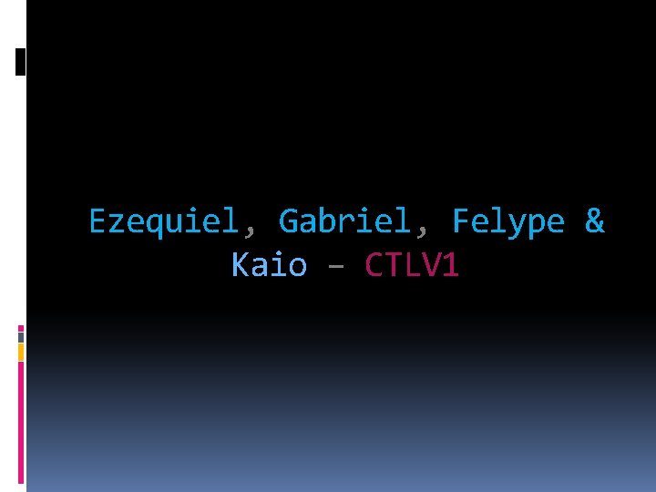 Ezequiel, Gabriel, Felype & Kaio – CTLV 1 