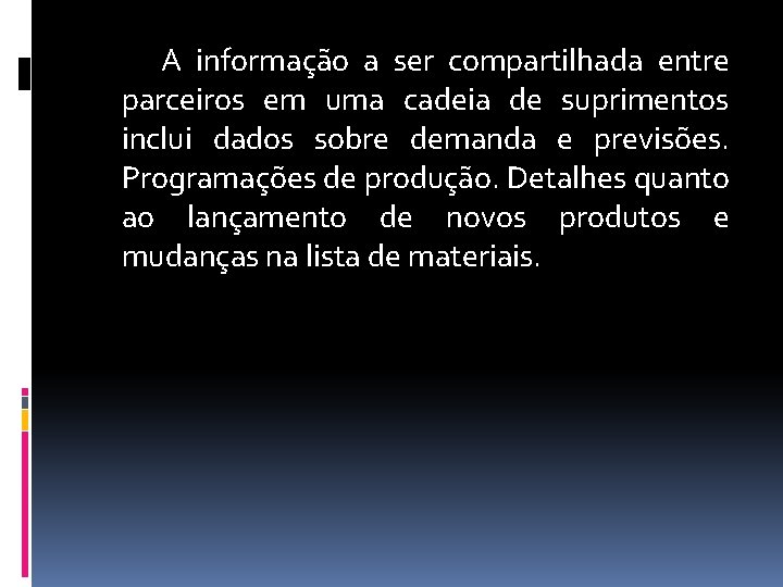 A informação a ser compartilhada entre parceiros em uma cadeia de suprimentos inclui dados