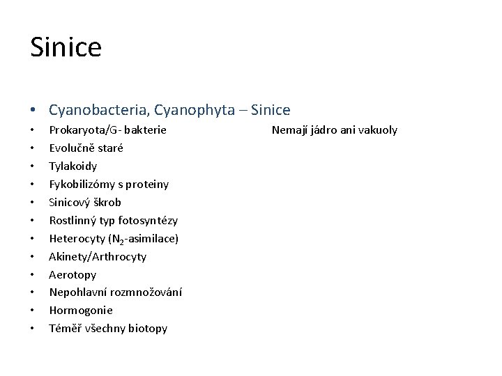 Sinice • Cyanobacteria, Cyanophyta – Sinice • • • Prokaryota/G- bakterie Evolučně staré Tylakoidy