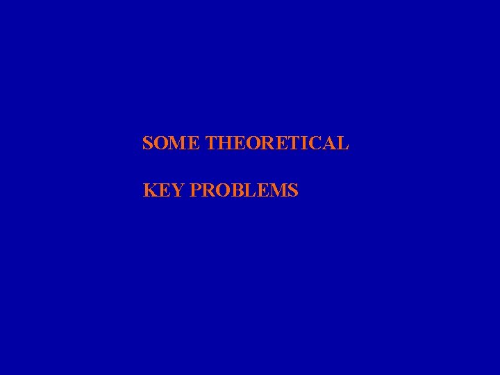 SOME THEORETICAL KEY PROBLEMS 