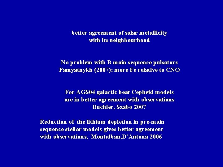 better agreement of solar metallicity with its neighbourhood No problem with B main sequence