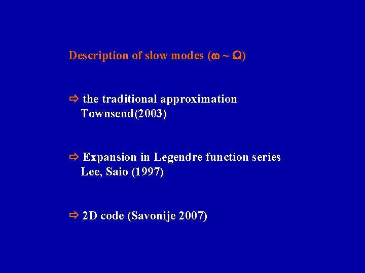 Description of slow modes ( ~ ) the traditional approximation Townsend(2003) Expansion in Legendre