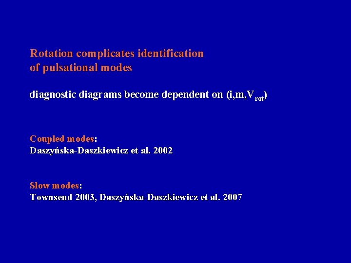 Rotation complicates identification of pulsational modes diagnostic diagrams become dependent on (i, m, Vrot)