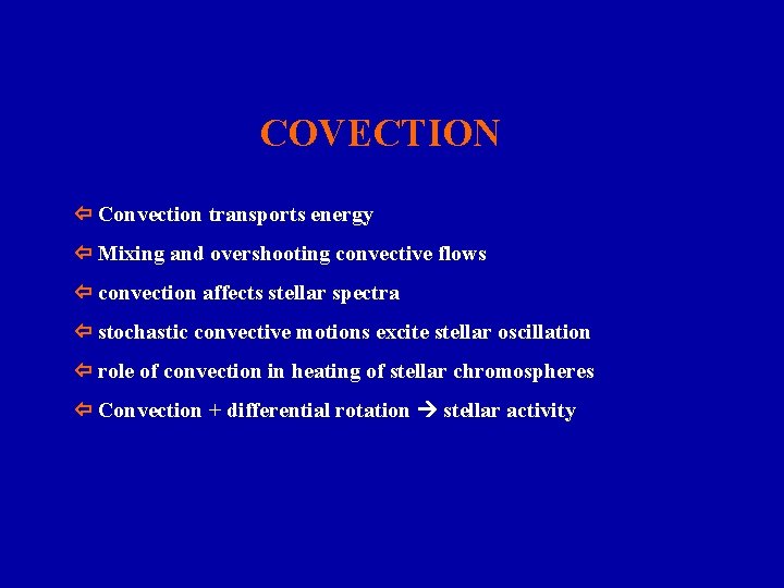  COVECTION Convection transports energy Mixing and overshooting convective flows convection affects stellar spectra