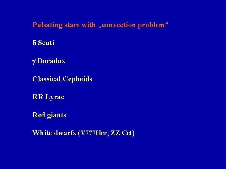 Pulsating stars with „convection problem” Scuti Doradus Classical Cepheids RR Lyrae Red giants White