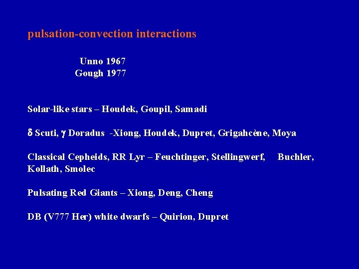 pulsation-convection interactions Unno 1967 Gough 1977 Solar-like stars – Houdek, Goupil, Samadi Scuti, Doradus