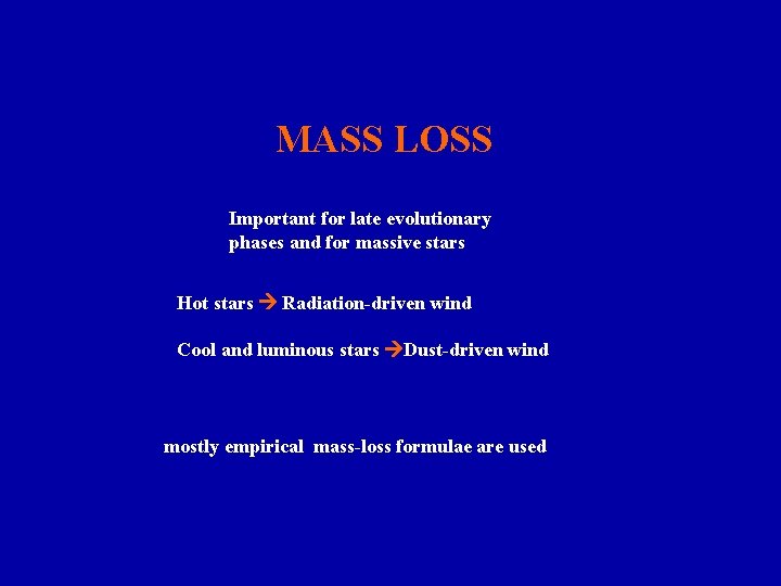 MASS LOSS Important for late evolutionary phases and for massive stars Hot stars Radiation-driven