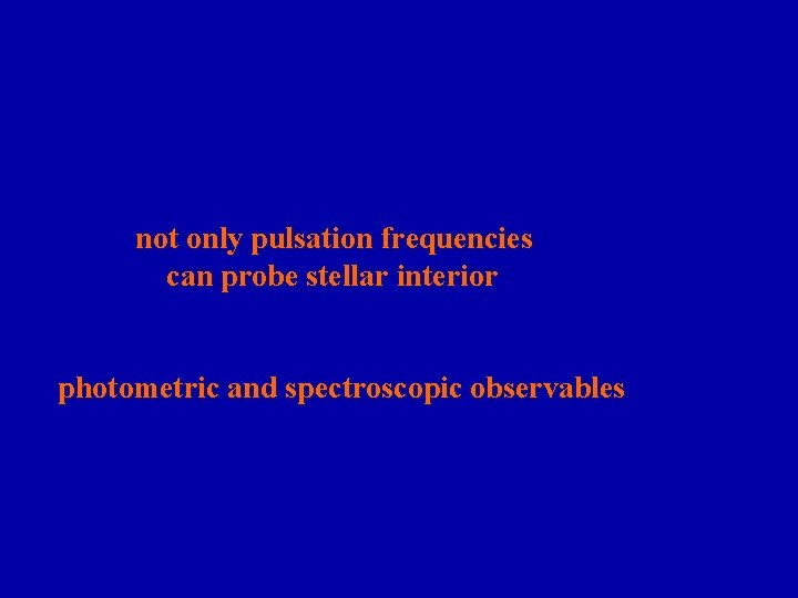  not only pulsation frequencies can probe stellar interior photometric and spectroscopic observables 