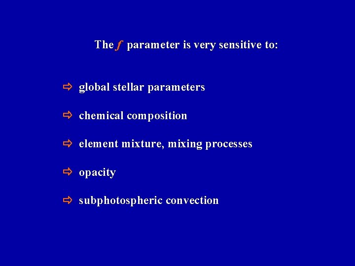 The f parameter is very sensitive to: global stellar parameters chemical composition element mixture,