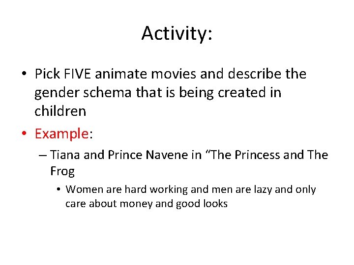 Activity: • Pick FIVE animate movies and describe the gender schema that is being