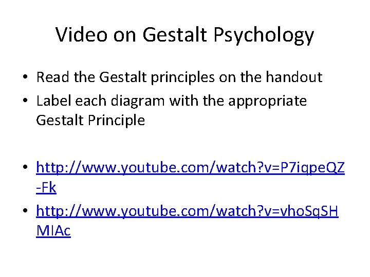 Video on Gestalt Psychology • Read the Gestalt principles on the handout • Label